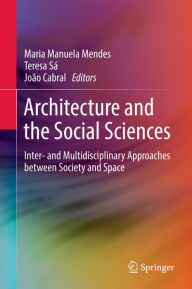 Title: Architecture and the Social Sciences: Inter- and Multidisciplinary Approaches between Society and Space, Author: Maria Manuela Mendes