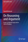 On Reasoning and Argument: Essays in Informal Logic and on Critical Thinking