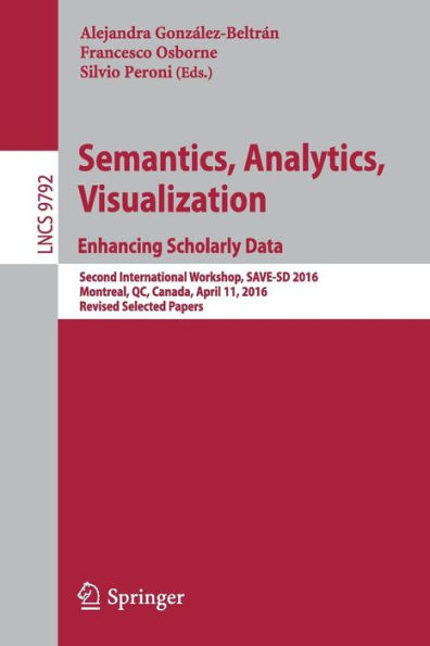 Semantics, Analytics, Visualization. Enhancing Scholarly Data: Second International Workshop, SAVE-SD 2016, Montreal, QC, Canada, April 11, 2016, Revised Selected Papers