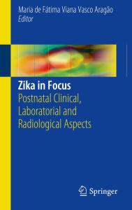 Title: Zika in Focus: Postnatal Clinical, Laboratorial and Radiological Aspects, Author: Maria de Fátima Viana Vasco Aragão