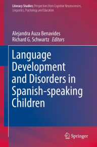 Title: Language Development and Disorders in Spanish-speaking Children, Author: Alejandra Auza Benavides