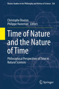 Title: Time of Nature and the Nature of Time: Philosophical Perspectives of Time in Natural Sciences, Author: Christophe Bouton