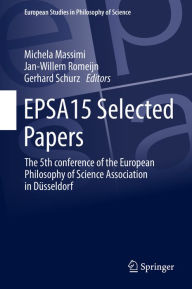 Title: EPSA15 Selected Papers: The 5th conference of the European Philosophy of Science Association in Düsseldorf, Author: Michela Massimi