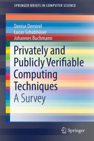 Title: Privately and Publicly Verifiable Computing Techniques: A Survey, Author: Denise Demirel