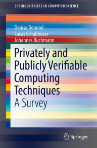 Title: Privately and Publicly Verifiable Computing Techniques: A Survey, Author: Denise Demirel