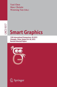 Title: Smart Graphics: 13th International Symposium, SG 2015, Chengdu, China, August 26-28, 2015, Revised Selected Papers, Author: Yaxi Chen