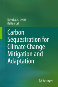 Title: Carbon Sequestration for Climate Change Mitigation and Adaptation, Author: David A. N. Ussiri