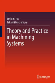 Title: Theory and Practice in Machining Systems, Author: Yoshimi Ito