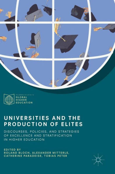 Universities and the Production of Elites: Discourses, Policies, Strategies Excellence Stratification Higher Education