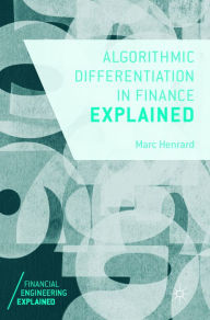 Title: Algorithmic Differentiation in Finance Explained, Author: Marc Henrard