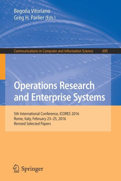 Operations Research and Enterprise Systems: 5th International Conference, ICORES 2016, Rome, Italy, February 23-25, 2016, Revised Selected Papers