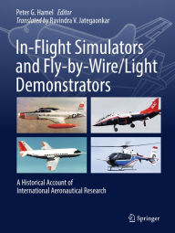 Title: In-Flight Simulators and Fly-by-Wire/Light Demonstrators: A Historical Account of International Aeronautical Research, Author: Peter G. Hamel