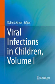 Title: Viral Infections in Children, Volume I, Author: Robin J. Green