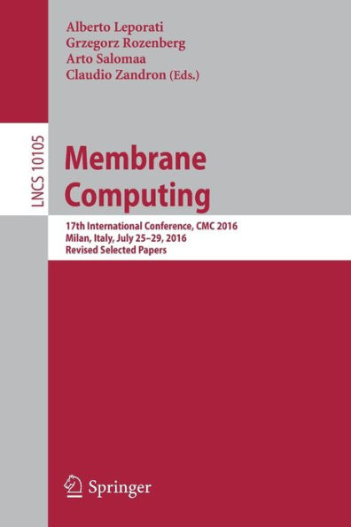 Membrane Computing: 17th International Conference, CMC 2016, Milan, Italy, July 25-29, 2016, Revised Selected Papers