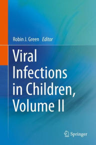 Title: Viral Infections in Children, Volume II, Author: Robin J. Green
