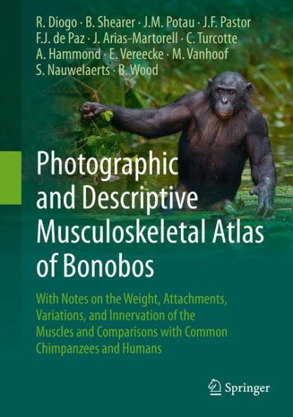 Photographic and Descriptive Musculoskeletal Atlas of Bonobos: with Notes on the Weight, Attachments, Variations, Innervation Muscles Comparisons Common Chimpanzees Humans