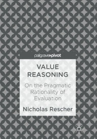 Title: Value Reasoning: On the Pragmatic Rationality of Evaluation, Author: Nicholas Rescher