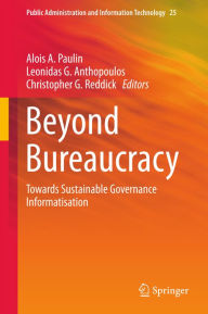 Title: Beyond Bureaucracy: Towards Sustainable Governance Informatisation, Author: Alois A. Paulin