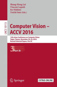 Title: Computer Vision - ACCV 2016: 13th Asian Conference on Computer Vision, Taipei, Taiwan, November 20-24, 2016, Revised Selected Papers, Part III, Author: Shang-Hong Lai