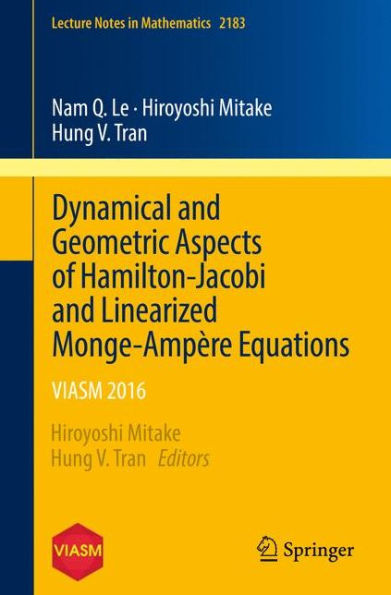 Dynamical and Geometric Aspects of Hamilton-Jacobi and Linearized Monge-Ampï¿½re Equations: VIASM 2016