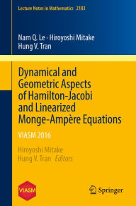 Title: Dynamical and Geometric Aspects of Hamilton-Jacobi and Linearized Monge-Ampère Equations: VIASM 2016, Author: Nam Q. Le