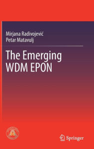 Title: The Emerging WDM EPON, Author: Mirjana Radivojevic