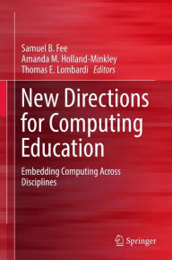 Title: New Directions for Computing Education: Embedding Computing Across Disciplines, Author: Samuel B. Fee