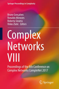 Title: Complex Networks VIII: Proceedings of the 8th Conference on Complex Networks CompleNet 2017, Author: Bruno Gonçalves