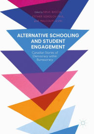 Title: Alternative Schooling and Student Engagement: Canadian Stories of Democracy within Bureaucracy, Author: Nina Bascia