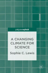 Title: A Changing Climate for Science, Author: Sophie C. Lewis