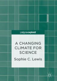 Title: A Changing Climate for Science, Author: Sophie C. Lewis