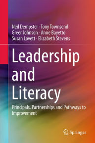 Title: Leadership and Literacy: Principals, Partnerships and Pathways to Improvement, Author: Neil Dempster