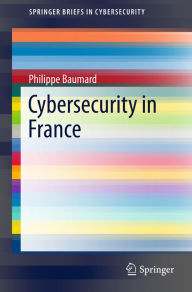 Title: Cybersecurity in France, Author: Philippe Baumard