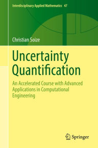 Title: Uncertainty Quantification: An Accelerated Course with Advanced Applications in Computational Engineering, Author: Christian Soize