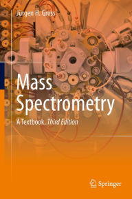 Title: Mass Spectrometry: A Textbook, Author: Jürgen H Gross