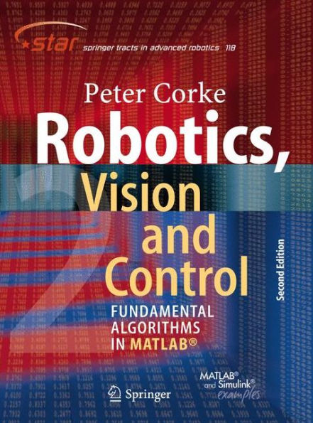 Robotics, Vision and Control: Fundamental Algorithms In MATLAB® Second, Completely Revised, Extended And Updated Edition / Edition 2