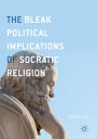 The Bleak Political Implications of Socratic Religion