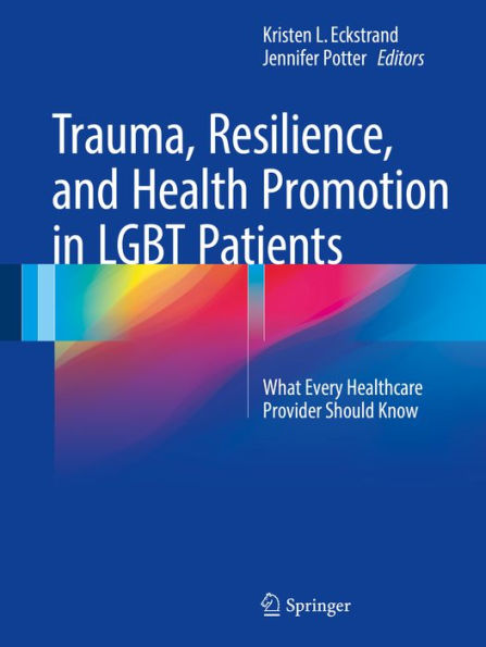 Trauma, Resilience, and Health Promotion in LGBT Patients: What Every Healthcare Provider Should Know