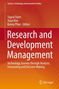 Title: Research and Development Management: Technology Journey through Analysis, Forecasting and Decision Making, Author: Tugrul Daim