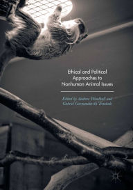 Title: Ethical and Political Approaches to Nonhuman Animal Issues, Author: Andrew Woodhall