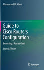 Guide to Cisco Routers Configuration: Becoming a Router Geek / Edition 2