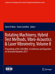 Title: Rotating Machinery, Hybrid Test Methods, Vibro-Acoustics & Laser Vibrometry, Volume 8: Proceedings of the 35th IMAC, A Conference and Exposition on Structural Dynamics 2017, Author: Dario Di Maio