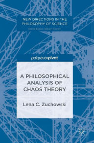 Title: A Philosophical Analysis of Chaos Theory, Author: Lena C. Zuchowski