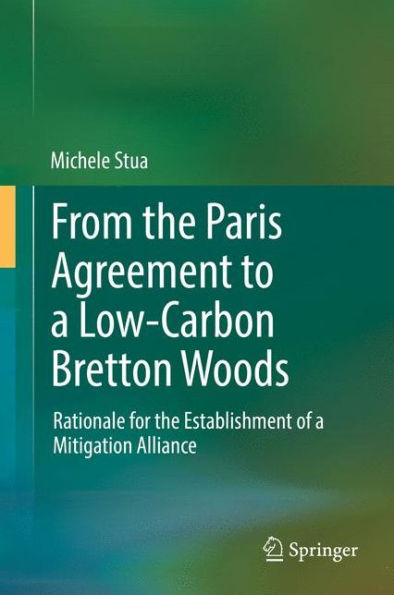 From the Paris Agreement to a Low-Carbon Bretton Woods: Rationale for the Establishment of a Mitigation Alliance