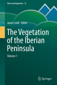 Title: The Vegetation of the Iberian Peninsula: Volume 1, Author: Javier Loidi