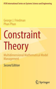 Title: Constraint Theory: Multidimensional Mathematical Model Management / Edition 2, Author: George J. Friedman