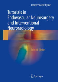 Title: Tutorials in Endovascular Neurosurgery and Interventional Neuroradiology, Author: James Vincent Byrne