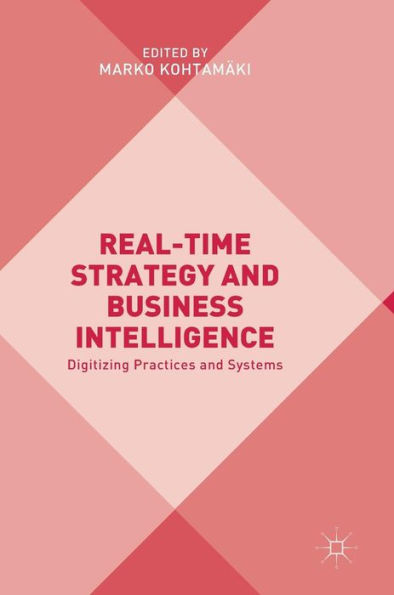 Real-time Strategy and Business Intelligence: Digitizing Practices and Systems