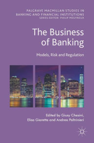 Title: The Business of Banking: Models, Risk and Regulation, Author: Giusy Chesini