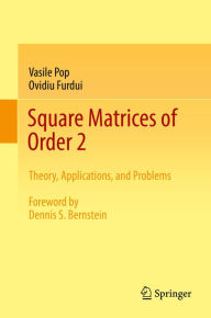 Title: Square Matrices of Order 2: Theory, Applications, and Problems, Author: Vasile Pop